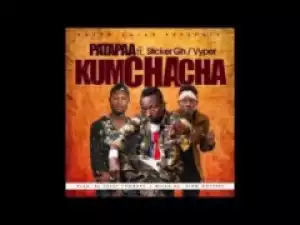 Patapaa - Kumchacha ft Sticker & Vyper